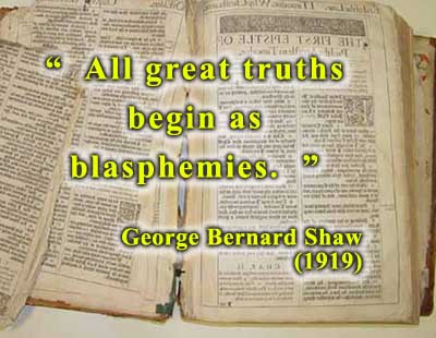 All Great Truths Begin as Blasphemies - George Bernard Shaw