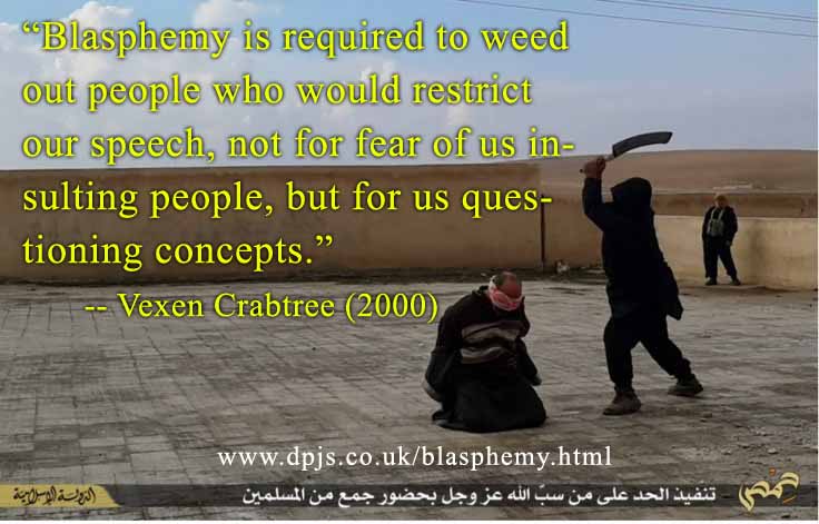 Vexen Crabtree (2000) said: Blasphemy is required to weed out people who would restrict our speech, not for fear of us insulting people, but for us questioning concepts.